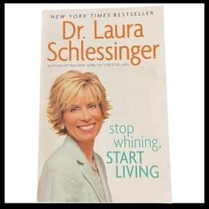 Stop Whining, Start Living Dr. Laura Schlessinger Paperback Book 2008